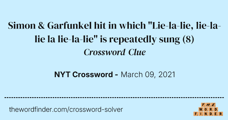 Simon & Garfunkel hit in which "Lie-la-lie, lie-la-lie la lie-la-lie" is repeatedly sung crossword clue image