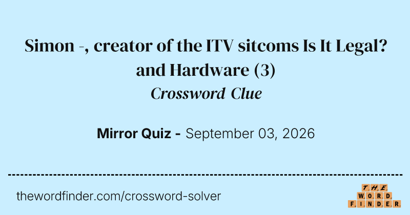 Simon -, creator of the ITV sitcoms Is It Legal? and Hardware crossword clue image
