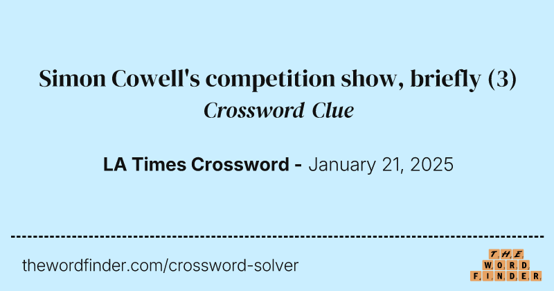 Simon Cowell's competition show, briefly crossword clue image