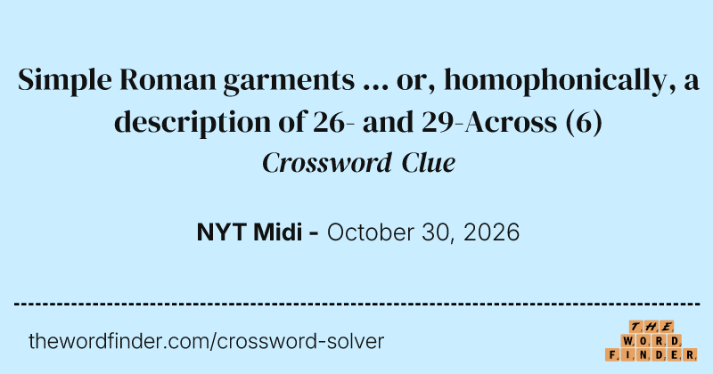 Simple Roman garments ... or, homophonically, a description of 26- and 29-Across crossword clue image