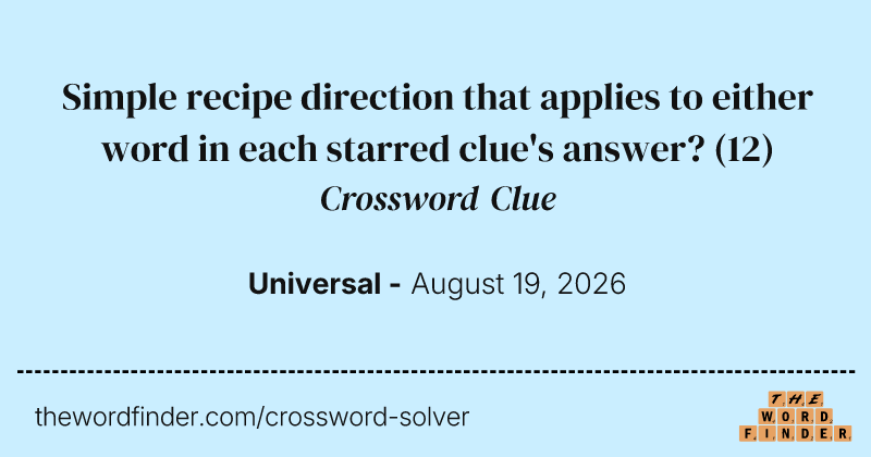 Simple recipe direction that applies to either word in each starred clue's answer? crossword clue image