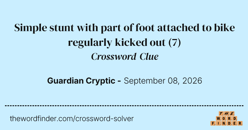 Simple stunt with part of foot attached to bike regularly kicked out crossword clue image