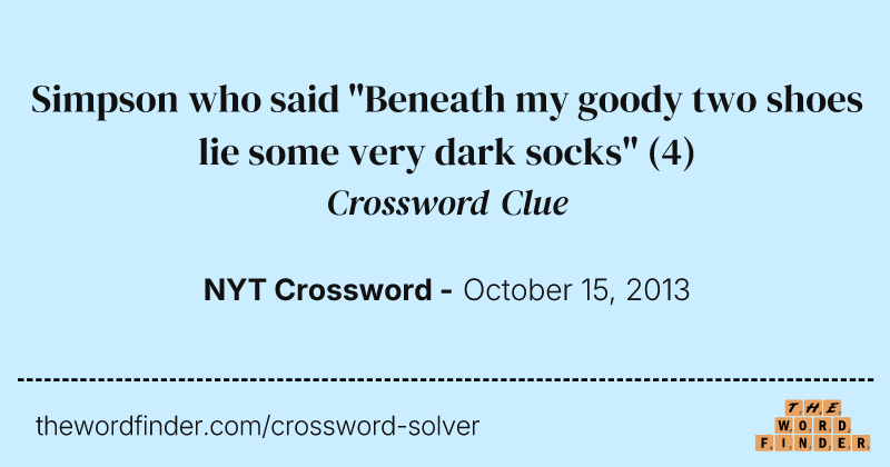 Simpson who said "Beneath my goody two shoes lie some very dark socks" crossword clue image