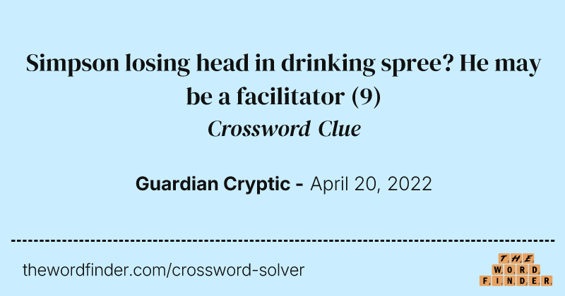 Simpson losing head in drinking spree? He may be a facilitator crossword clue image