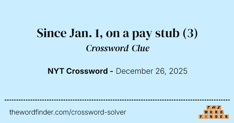 Since Jan. 1, on a pay stub crossword clue image