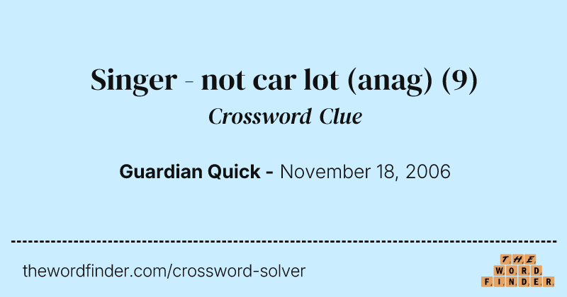 Singer - not car lot (anag) crossword clue image