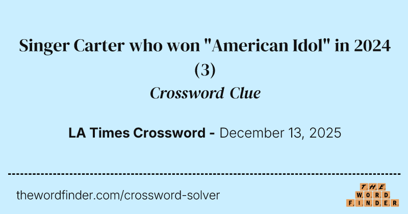 Singer Carter who won "American Idol" in 2024 crossword clue image