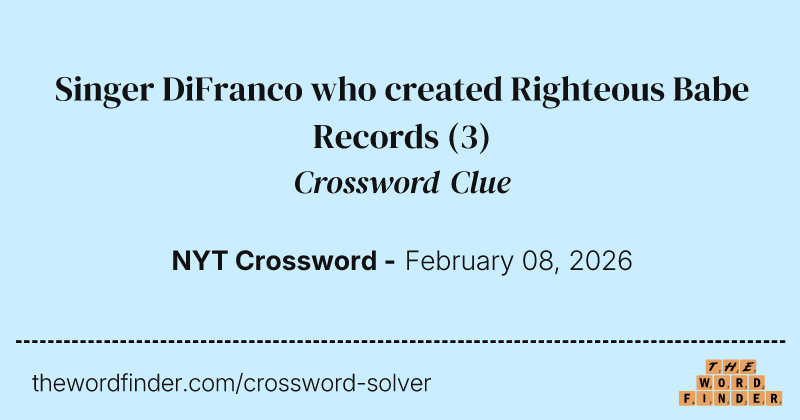 Singer DiFranco who created Righteous Babe Records — Crossword Clue