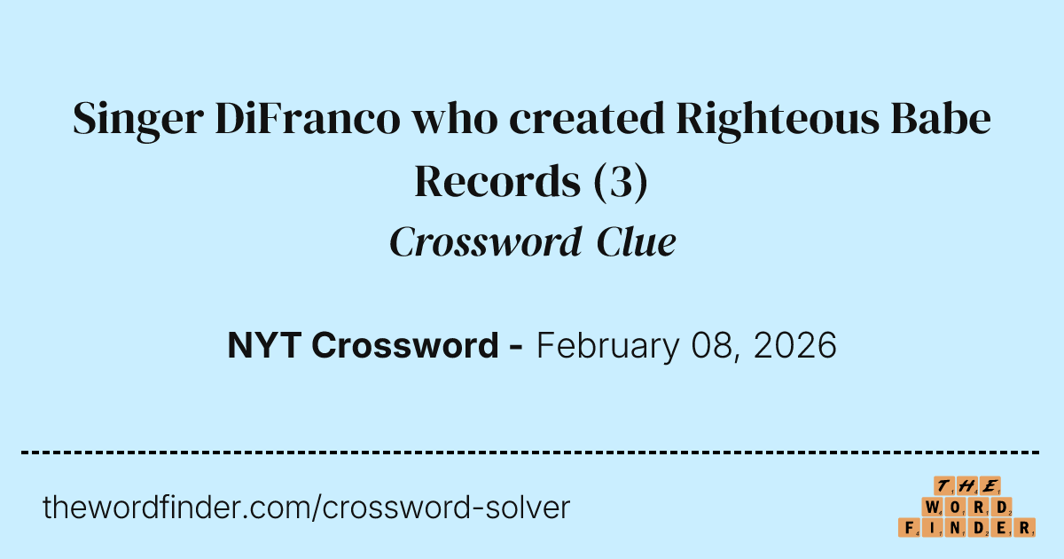 Singer DiFranco who created Righteous Babe Records — Crossword Clue