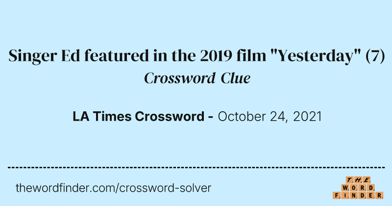 Singer Ed featured in the 2019 film "Yesterday" crossword clue image