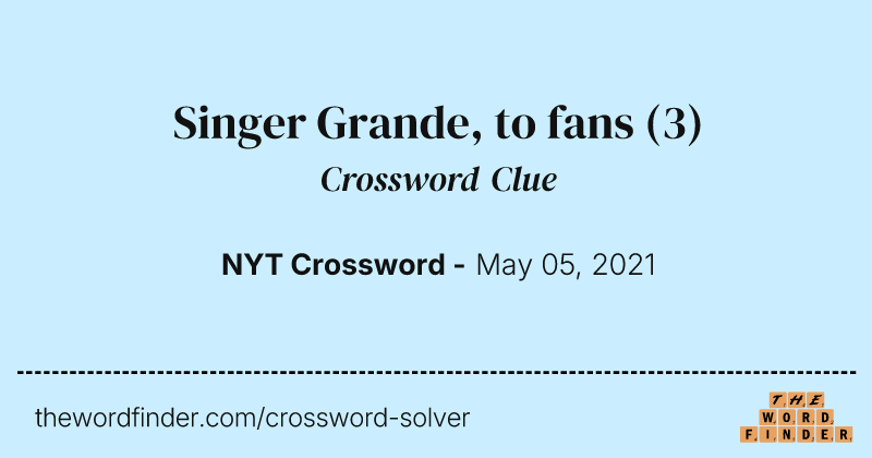 Singer Grande, to fans crossword clue image
