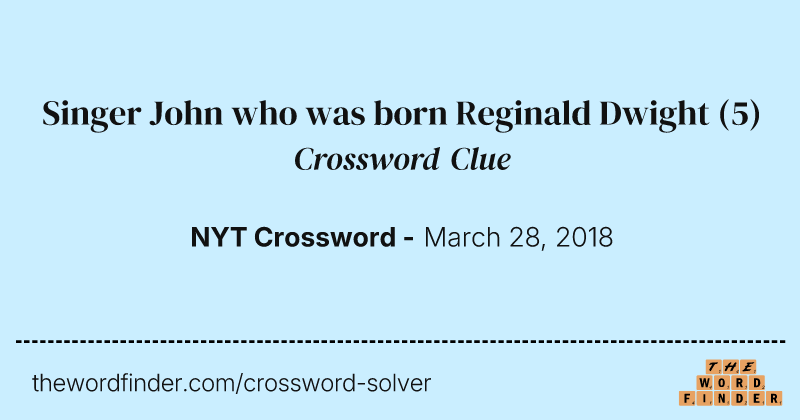 Singer John who was born Reginald Dwight crossword clue image