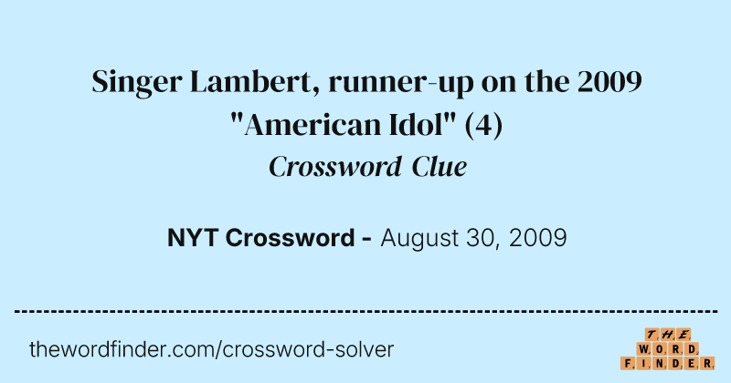 Singer Lambert, runner-up on the 2009 "American Idol" crossword clue image
