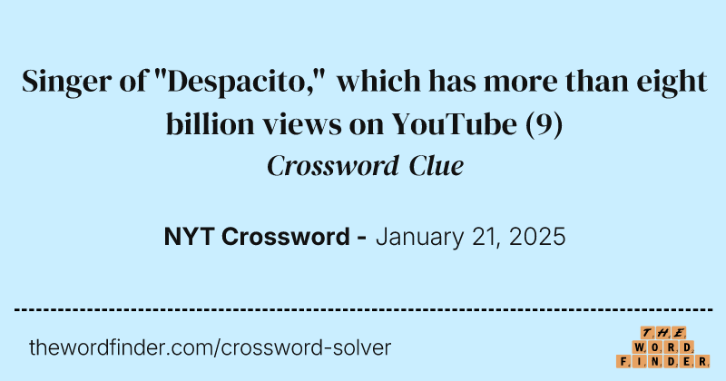 Singer of "Despacito," which has more than eight billion views on YouTube crossword clue image