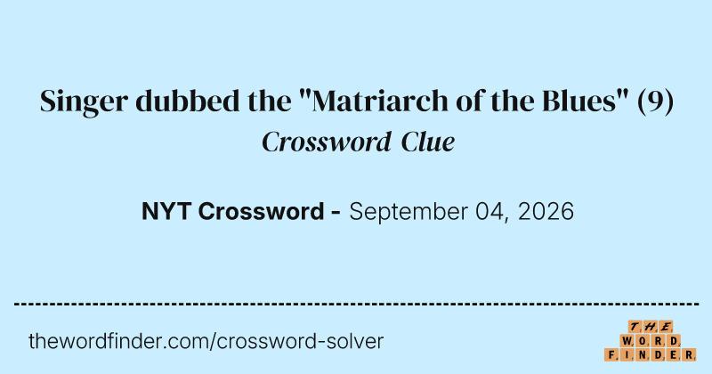 Singer dubbed the "Matriarch of the Blues" crossword clue image