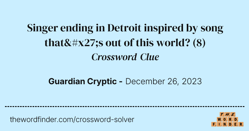 Singer ending in Detroit inspired by song that's out of this world? crossword clue image