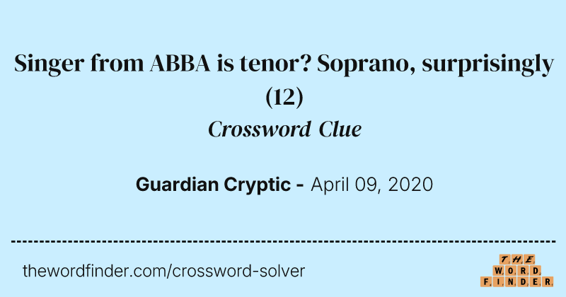 Singer from ABBA is tenor? Soprano, surprisingly crossword clue image