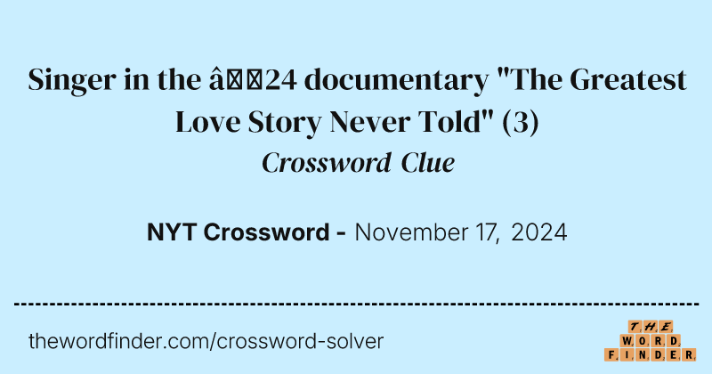 Singer in the ’24 documentary "The Greatest Love Story Never Told" crossword clue image