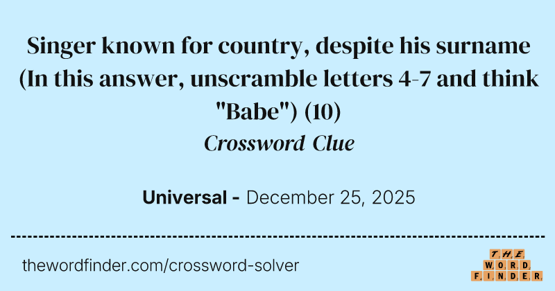 Singer known for country, despite his surname (In this answer, unscramble letters 4-7 and think "Babe") crossword clue image