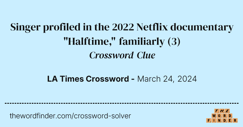 Singer profiled in the 2022 Netflix documentary "Halftime," familiarly crossword clue image