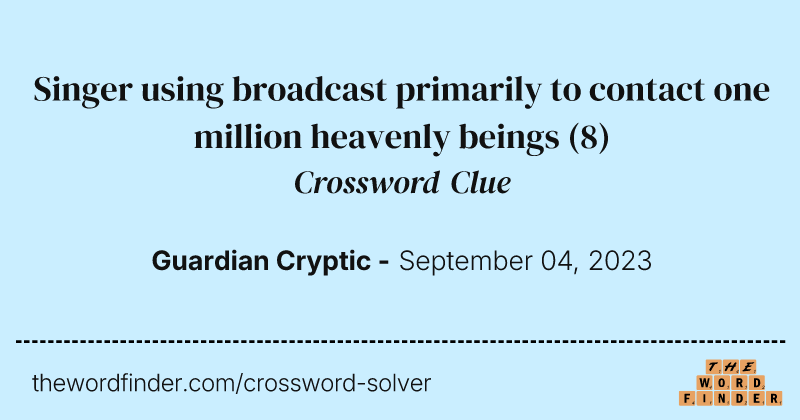 Singer using broadcast primarily to contact one million heavenly beings crossword clue image