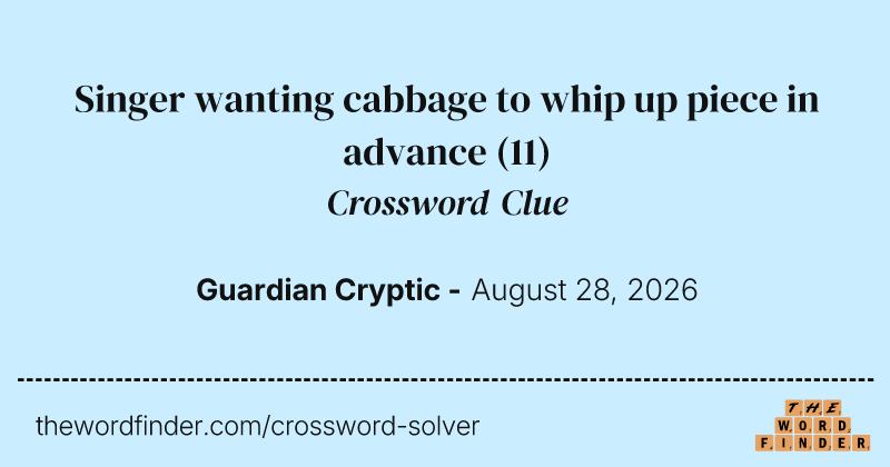Singer wanting cabbage to whip up piece in advance crossword clue image