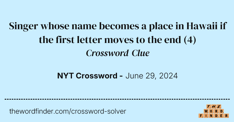 Singer whose name becomes a place in Hawaii if the first letter moves to the end crossword clue image