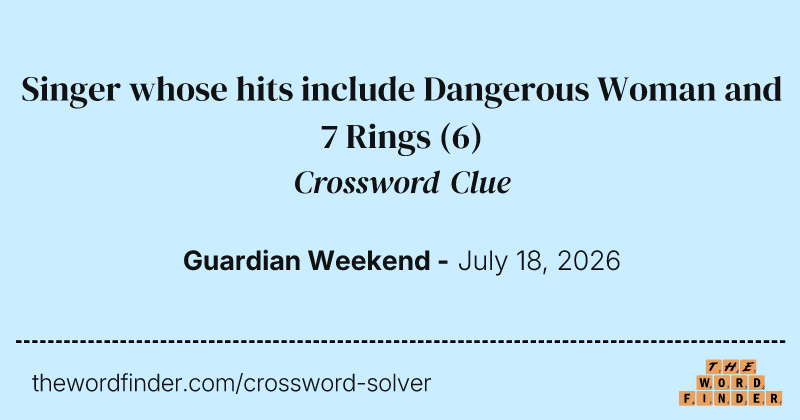 Singer whose hits include Dangerous Woman and 7 Rings crossword clue image
