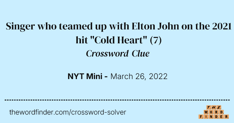 Singer who teamed up with Elton John on the 2021 hit "Cold Heart" crossword clue image