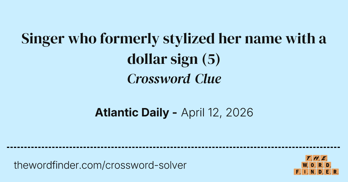 Singer who formerly stylized her name with a dollar sign — Crossword Clue