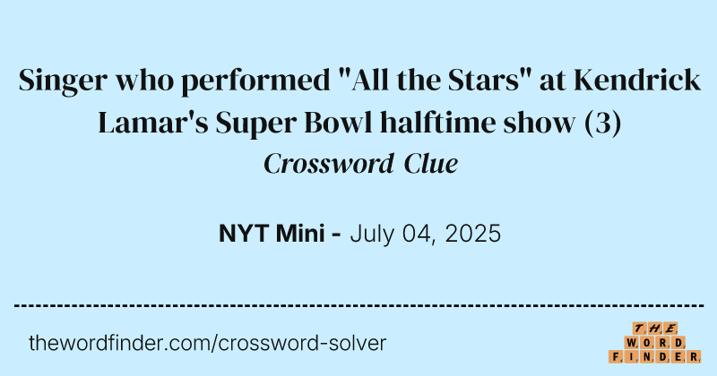 Singer who performed "All the Stars" at Kendrick Lamar's Super Bowl halftime show crossword clue image