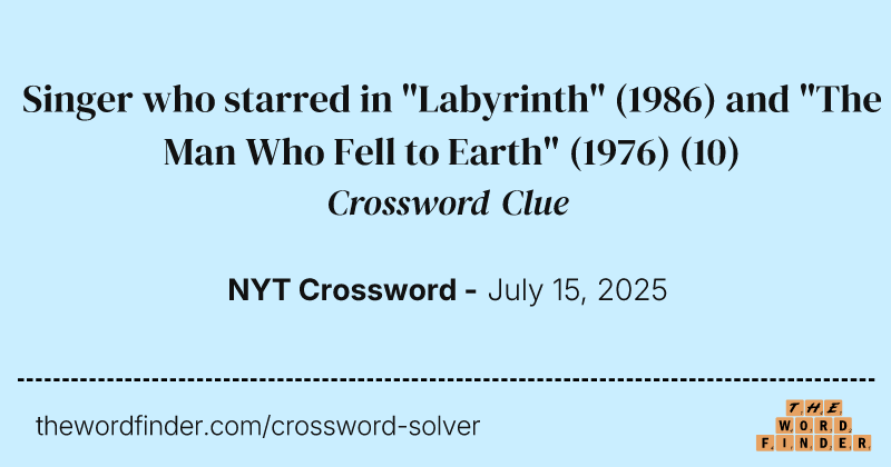 Singer who starred in "Labyrinth" (1986) and "The Man Who Fell to Earth" (1976) crossword clue image