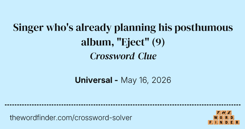 Singer who's already planning his posthumous album, "Eject" crossword clue image