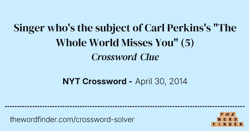 Singer who's the subject of Carl Perkins's "The Whole World Misses You" crossword clue image