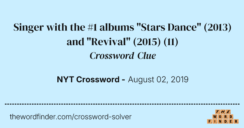 Singer with the #1 albums "Stars Dance" (2013) and "Revival" (2015) crossword clue image