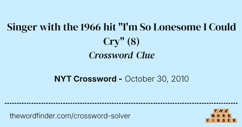 Singer with the 1966 hit "I'm So Lonesome I Could Cry" crossword clue image