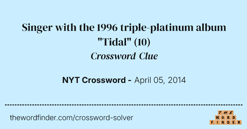 Singer with the 1996 triple-platinum album "Tidal" crossword clue image