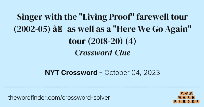 Singer with the "Living Proof" farewell tour (2002-05) … as well as a "Here We Go Again" tour (2018-20) crossword clue image