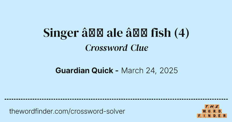 Singer – ale – fish crossword clue image