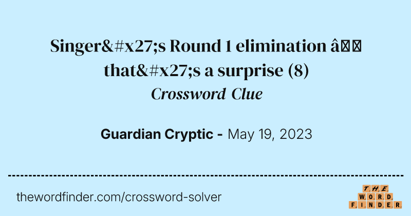 Singer's Round 1 elimination — that's a surprise crossword clue image