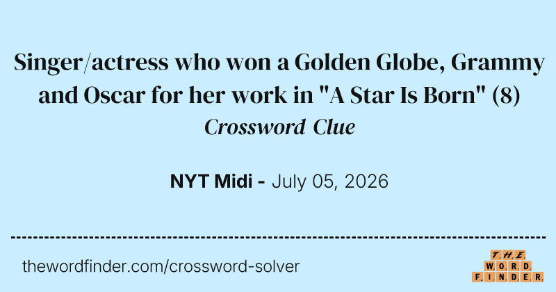 Singer/actress who won a Golden Globe, Grammy and Oscar for her work in "A Star Is Born" crossword clue image