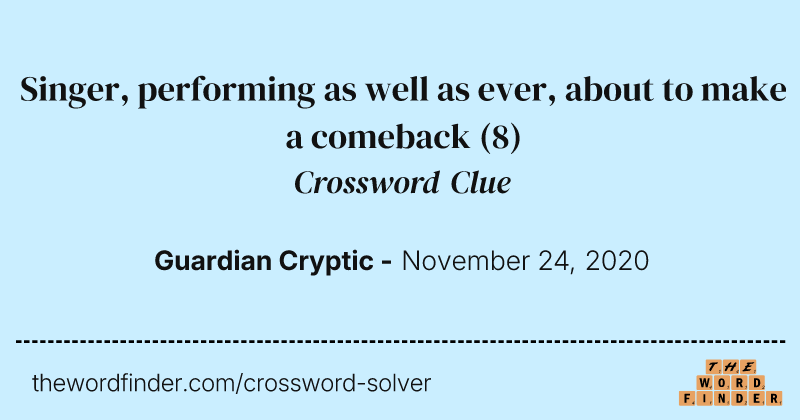 Singer, performing as well as ever, about to make a comeback crossword clue image