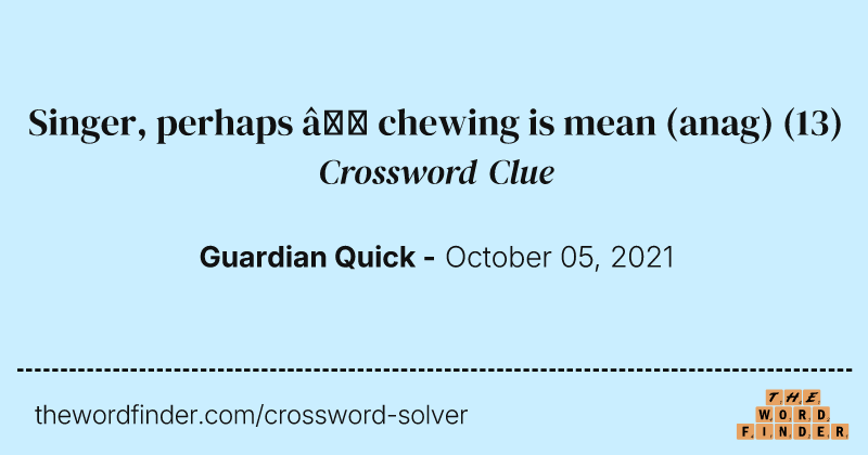Singer, perhaps — chewing is mean (anag) crossword clue image