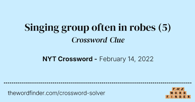 Singing group often in robes crossword clue image