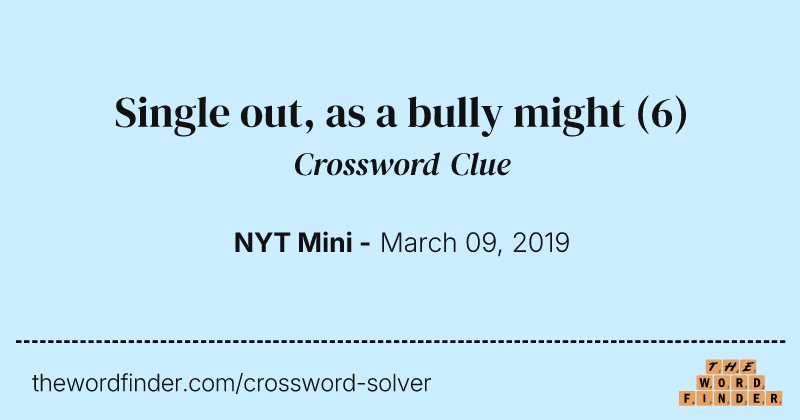 Single out, as a bully might crossword clue image