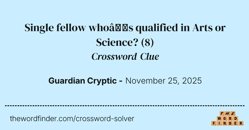 Single fellow who’s qualified in Arts or Science? crossword clue image