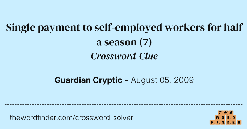 Single payment to self-employed workers for half a season crossword clue image