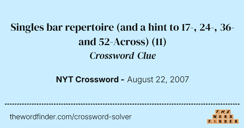 Singles bar repertoire (and a hint to 17-, 24-, 36- and 52-Across) crossword clue image