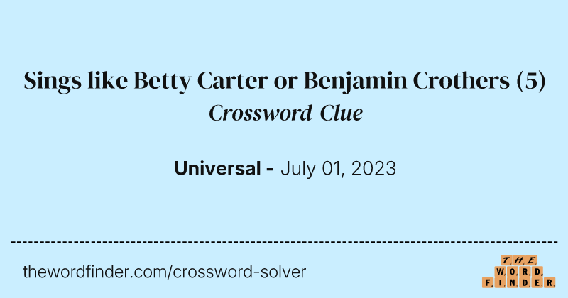 Sings like Betty Carter or Benjamin Crothers crossword clue image