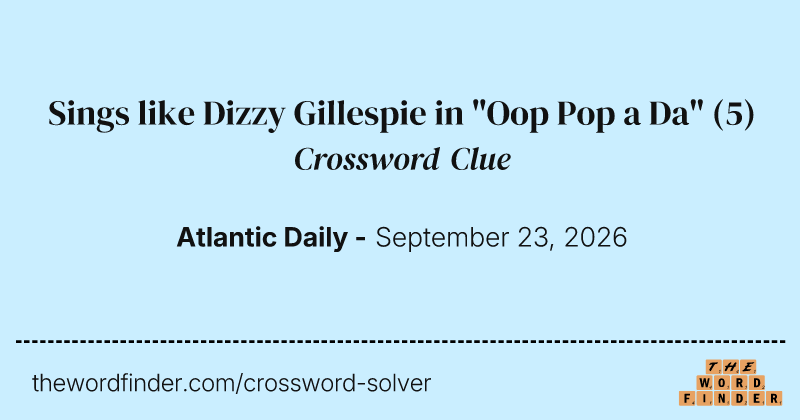 Sings like Dizzy Gillespie in "Oop Pop a Da" crossword clue image